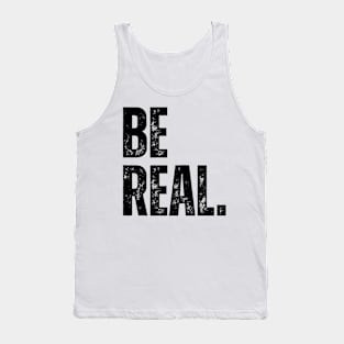 be real. Tank Top